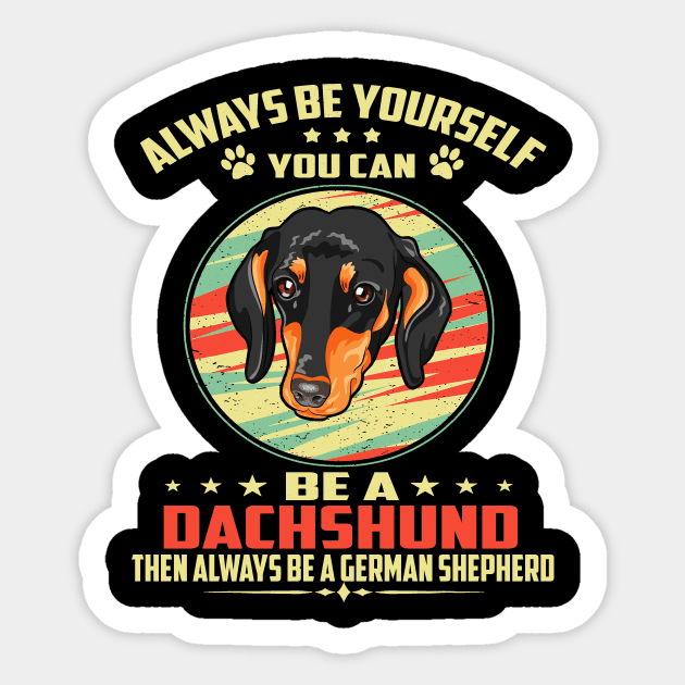 Always Be Yourself You can be a Dachshund Then Always Be A Dachshund Sticker by Adeliac